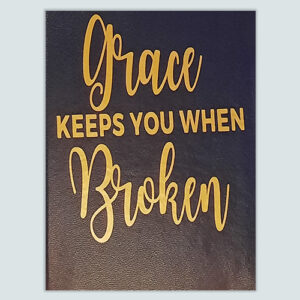 GRACE Keeps You When Broken