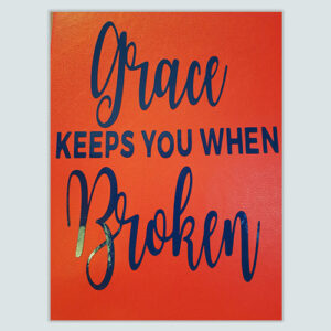GRACE Keeps You When Broken